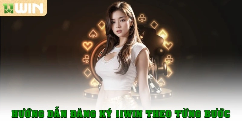 Hướng dẫn đăng ký 11win theo từng bước