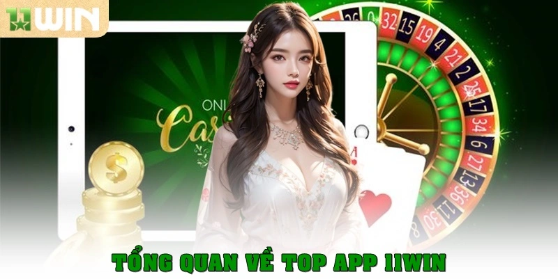 Tổng quan top app 11win được ưa thích nhất hiện nay